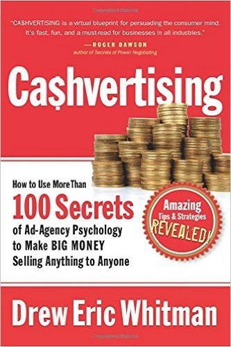 Stock image for Cashvertising: How to Use More Than 100 Secrets of Ad-Agency Psychology to Make Big Money Selling Anything to Anyone [Paperback] [Jan 01, 2017] Drew Eric Whitman for sale by ThriftBooks-Dallas