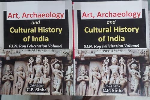 9789386223500: Art Archaeology And Cultural History Of India: U.N. Roy Felicitation Volume(Set of 2 Vols)