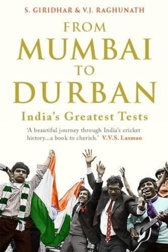 Stock image for From Mumbai to Durban : India's Greatest Tests for sale by Better World Books Ltd