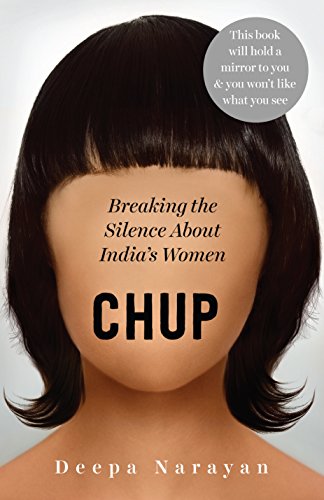 Stock image for Chup: Breaking the Silence About India's Women Hardcover [Hardcover] [Jan 01, 2018] Deepa Narayan for sale by SecondSale