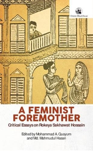 Imagen de archivo de A Feminist Foremother: Critical Essays on Rokeya Sakhawat Hossain a la venta por Vedams eBooks (P) Ltd