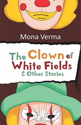 Stock image for StoryMirror Infotech Pvt Ltd. The Clown of White Fields & Other Stories [Paperback] [Jan 01, 2017] MONA VERMA for sale by dsmbooks