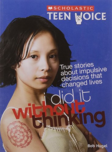 Imagen de archivo de Scholastic Teen Voice: I Did It Without Thinking: True Stories About Impulsive Decisions That Change [Paperback] [Jan 01, 2017] NA a la venta por dsmbooks