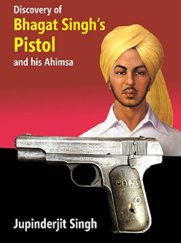 Stock image for Discovery of Bhagat Singh?s Pistol and his Ahimsa for sale by Books Puddle