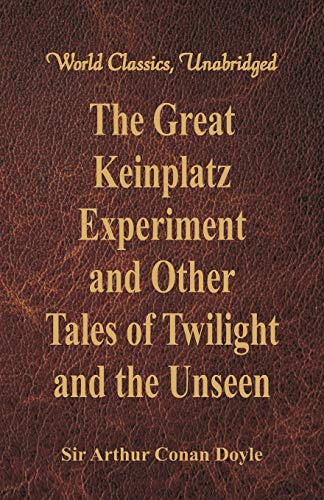 Stock image for THE GREAT KEINPLATZ EXPERIMENT AND OTHER TALES OF TWILIGHT AND THE UNSEEN (WORLD CLASSICS, UNABRIDGED) for sale by KALAMO LIBROS, S.L.