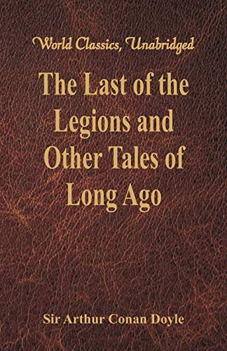 Stock image for The Last of the Legions and Other Tales of Long Ago (World Classics, Unabridged) for sale by Lucky's Textbooks