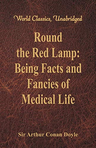 Imagen de archivo de Round the Red Lamp: Being Facts and Fancies of Medical Life (World Classics, Unabridged) a la venta por Lucky's Textbooks