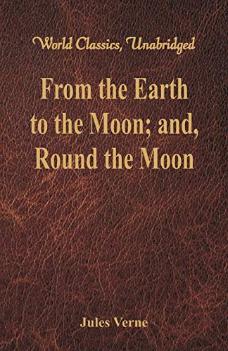 Stock image for From the Earth to the Moon; and, Round the Moon (World Classics, Unabridged) [Paperback] Verne, Jules (English) for sale by Brook Bookstore On Demand