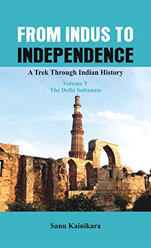 Beispielbild fr From Indus To Independence - A Trek Through Indian History (Vol V The Delhi Sultanate) zum Verkauf von Books in my Basket