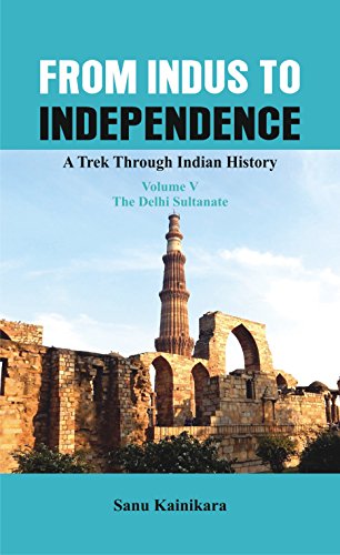 Stock image for From Indus To Independence - A Trek Through Indian History (Vol V The Delhi Sultanate) for sale by Books in my Basket