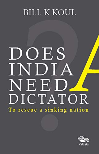 Stock image for Does India Need A Dictator: To rescue a sinking nation for sale by dsmbooks