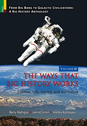 Imagen de archivo de The Ways that Big History Works: Cosmos, Life, Society and our Future (From Big Bang to Galactic Civilization: A Big Hist) a la venta por Lucky's Textbooks