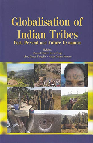 Beispielbild fr Globalisation of Indian Tribes: Past, Present and Future Dynamics zum Verkauf von Vedams eBooks (P) Ltd