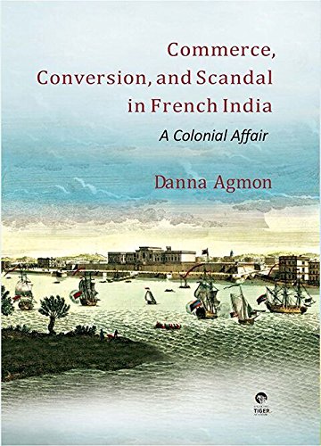 Imagen de archivo de Commerce, Conversion And Scandal In French India:. A Colonial Affair By Danna Agmon a la venta por Books in my Basket