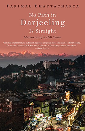 Beispielbild fr No Path in Darjeeling Is Straight Memories of a Hill Town zum Verkauf von Yak and Yeti Books