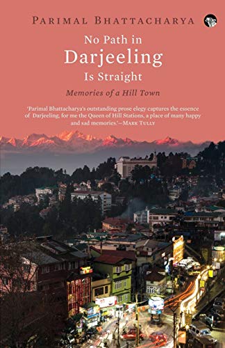 Stock image for No Path in Darjeeling Is Straight: Memories of a Hill Town for sale by GF Books, Inc.