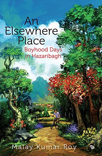 9789386582737: An Elsewhere Place: Boyhood Days in Hazaribagh [Paperback] Malay Kumar Roy