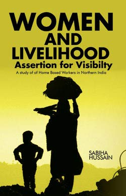 Stock image for Women and Livelihood Assertion for Visibility: A Study of Home Based Workers in Northern India for sale by Vedams eBooks (P) Ltd