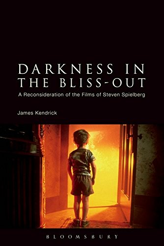 9789386643599: Darkness in the Bliss-Out: A Reconsideration of the Films of Steven Spielberg [paperback] James Kendrick [Jan 01, 2017]