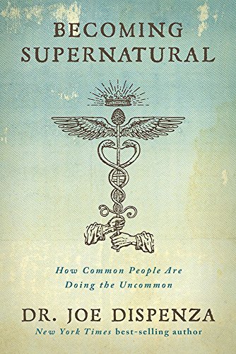 9789386832078: Becoming Supernatural: How Common People Are Doing The Uncommon [Paperback] [Jan 01, 2017] Joe Dispenza