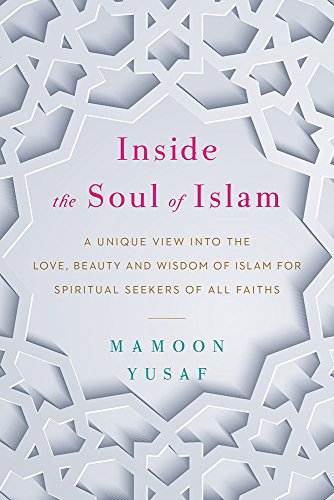 Stock image for Inside The Soul Of Islam: A Unique View Into The Love, Beauty And Wisdom Of Islam For Spiritual Seek [Paperback] [Jan 01, 2017] Penguin Random House for sale by BooksRun