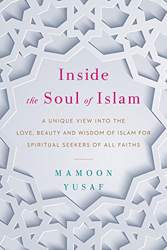 9789386832153: Inside The Soul Of Islam: A Unique View Into The Love, Beauty And Wisdom Of Islam For Spiritual Seek [Paperback] [Jan 01, 2017] Penguin Random House