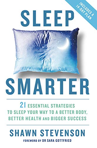 Imagen de archivo de Sleep Smarter: 21 Essential Strategies to Sleep Your Way to A Better Body, Better Health and Bigger a la venta por Books Unplugged
