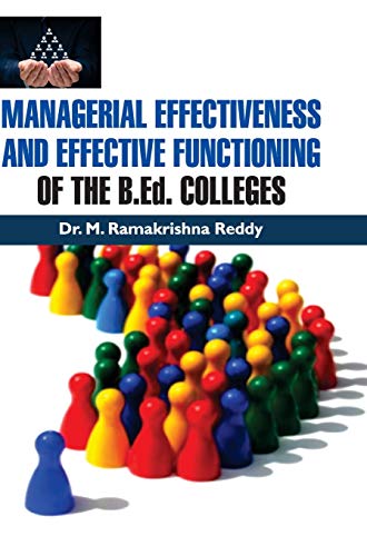 Stock image for MANAGERIAL EFFECTIVENESS AND EFFECTIVE FUNCTIONING OF THE B.Ed. COLLEGES for sale by Books Puddle
