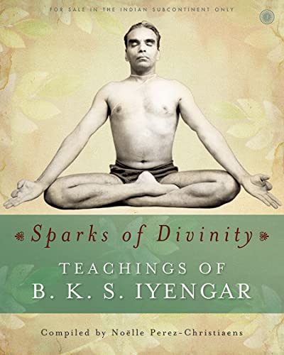 Stock image for Sparks of Divinity - Teachings of B. K. S. Iyengar for sale by mountain