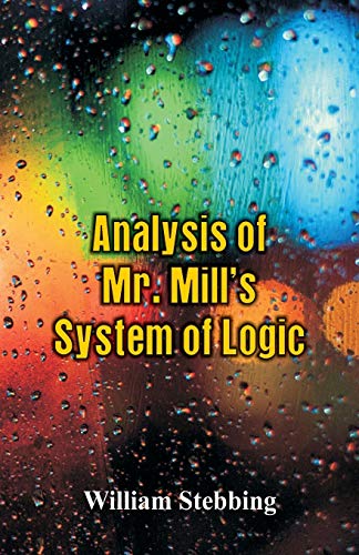 Imagen de archivo de Analysis of Mr. Mill's System of Logic a la venta por Lucky's Textbooks