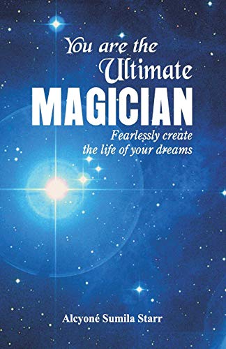 Beispielbild fr You are the Ultimate Magician : Fearlessly create the Life of Your Dreams zum Verkauf von Chiron Media