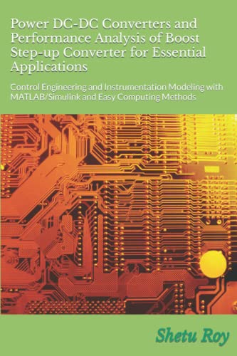Beispielbild fr Power DC-DC Converters and Performance Analysis of Boost Step-up Converter for Essential Applications: Control Engineering and Instrumentation Modeling with MATLAB/Simulink and Easy Computing Methods zum Verkauf von GF Books, Inc.