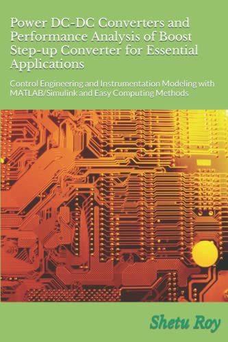 Imagen de archivo de Power DC-DC Converters and Performance Analysis of Boost Step-up Converter for Essential Applications: Control Engineering and Instrumentation Modeling with MATLAB/Simulink and Easy Computing Methods a la venta por GF Books, Inc.