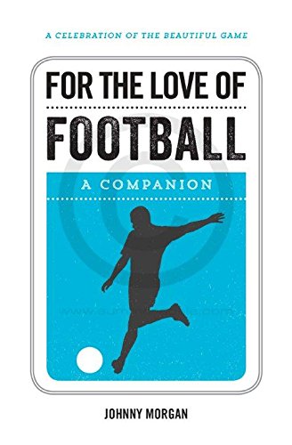 Imagen de archivo de FOR THE LOVE OF FOOTBALL A COMPANION a la venta por Books Puddle