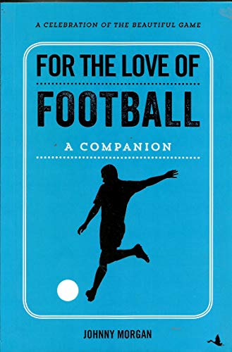 9789387383340: For the love of football: A companion [Apr 02, 2018] Morgan, Johnny