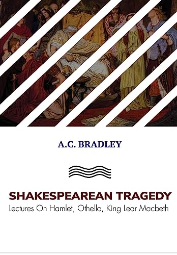 Beispielbild fr SHAKESPEAREAN TRAGEDY: Lectures On Hamlet, Othello, King Lear Macbeth zum Verkauf von medimops