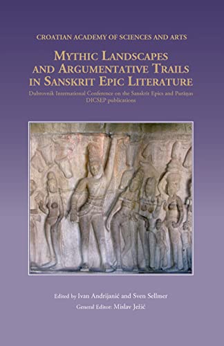 Stock image for Mythic Landscapes and Argumentative Trails in Sanskrit Epic Literature. Proceedings of the Sixth Dubrovnik International Conference on the Sanskrit Epics and Puranas for sale by Books in my Basket