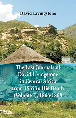 Beispielbild fr The Last Journals of David Livingstone, in Central Africa, from 1865 to His Death, , 1866-1868 zum Verkauf von Books Puddle