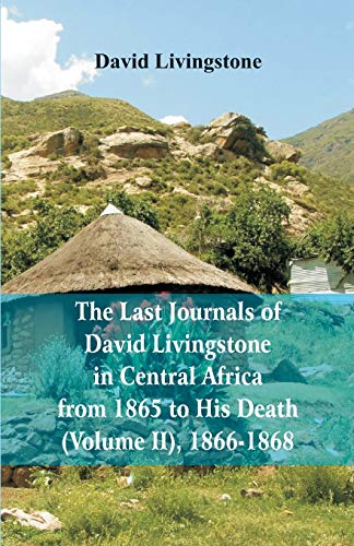 Beispielbild fr The Last Journals of David Livingstone, in Central Africa, from 1865 to His Death, (Volume 2), 1866-1868 zum Verkauf von Lucky's Textbooks