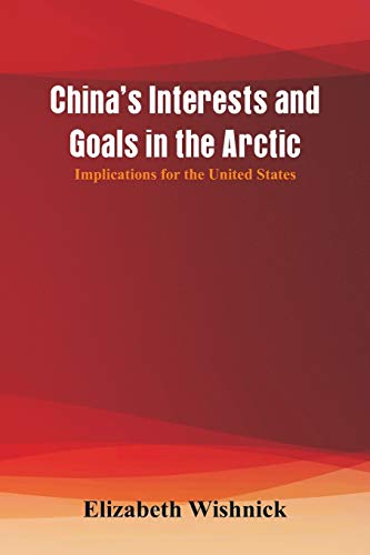 Imagen de archivo de China's Interests and Goals in the Arctic: Implications for the United States a la venta por Chiron Media