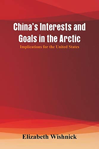 Stock image for China's Interests and Goals in the Arctic: Implications for the United States for sale by Chiron Media