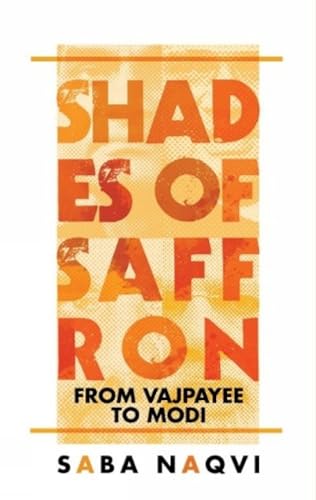 Stock image for Shades of Saffron: From Vajpayee to Modi for sale by Burke's Book Store