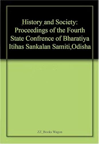 Stock image for History and Society : Proceedings of the Fourth State Conference of Bharatiya Itihas Sankalan Samiti, Odisha for sale by Vedams eBooks (P) Ltd
