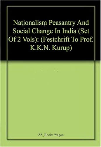 Imagen de archivo de Nationalism Peasantry and Social Change in India (Set of 2 Vols): (Festchrift to Prof. K.K.N. Kurup) a la venta por Books Puddle