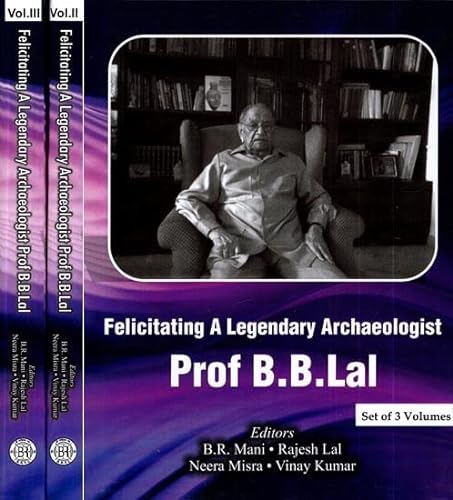 Beispielbild fr Feliciating A Legendary Archaeologist Prof. B.B. Lal: (Set of 3 Vols) zum Verkauf von Books Puddle