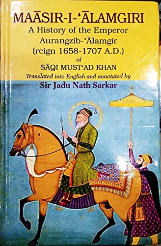 Beispielbild fr Maasir-I-Alamgiri: A history of the Emperor Aurangzib Alamgir (reign 1658-1707 A.D.) of Saqi mustad Khan zum Verkauf von WeBuyBooks