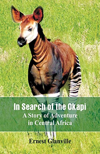 Stock image for In Search of the Okapi: A Story of Adventure in Central Africa for sale by Lucky's Textbooks