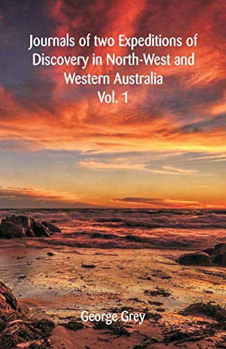 Imagen de archivo de Journals Of Two Expeditions Of Discovery In North-West And Western Australia,: Vol. 1 a la venta por Lucky's Textbooks