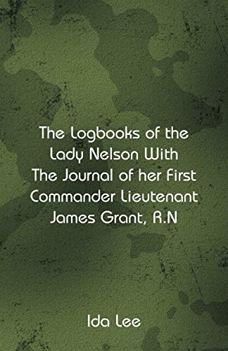 Imagen de archivo de The Logbooks of the Lady Nelson With The Journal Of Her First Commander Lieutenant James Grant, R.N a la venta por Lucky's Textbooks