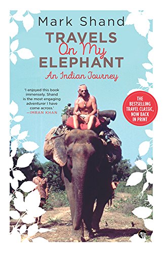 9789387693081: Travels on My Elephant: An Indian Journey [Paperback] [Jan 01, 2018] Mark Shand
